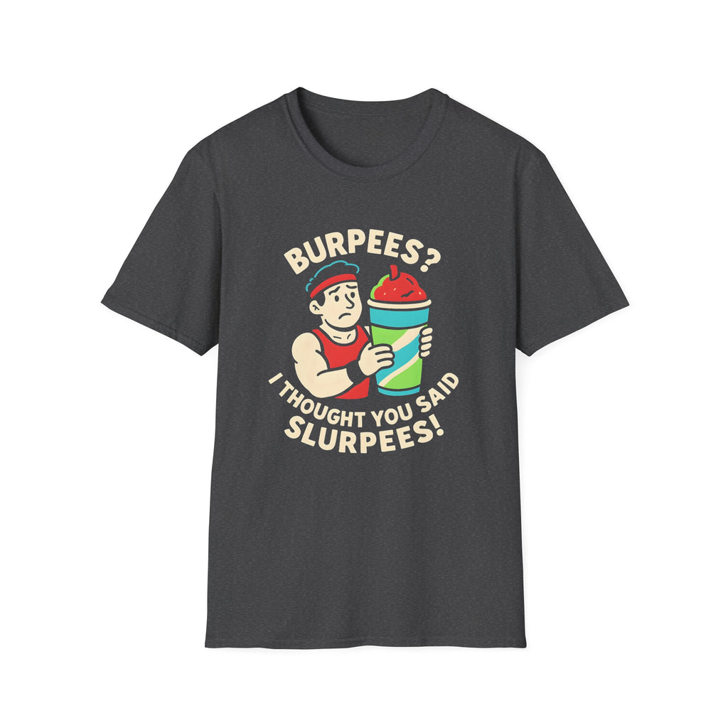 Burpees or Slurpees T-Shirt